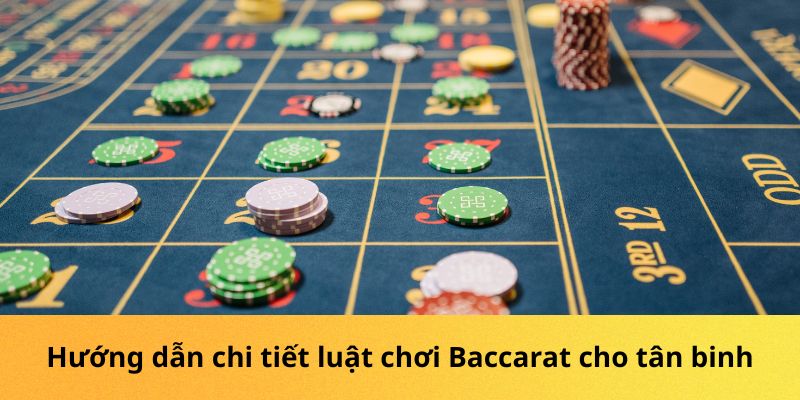 Hướng dẫn chi tiết luật chơi Baccarat cho tân binh