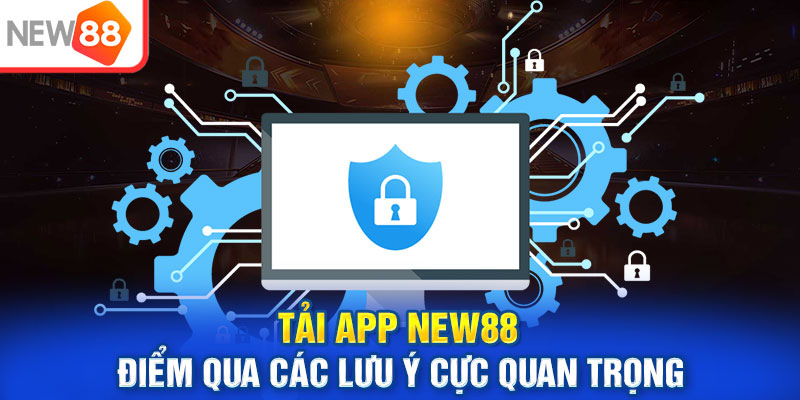 Những lưu ý khi sử dụng app New88 từ nhà cái chúng tôi