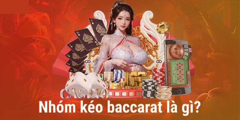 Nhóm kéo Baccarat là gì?