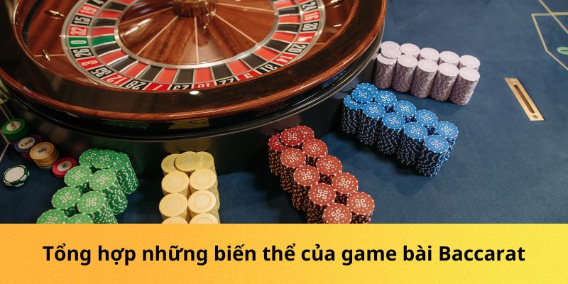 Tổng hợp những biến thể của game bài Baccarat