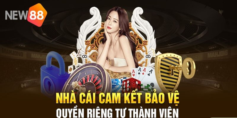 Nhà cái hứa hẹn bảo vệ quyền lợi cho thành viên New88