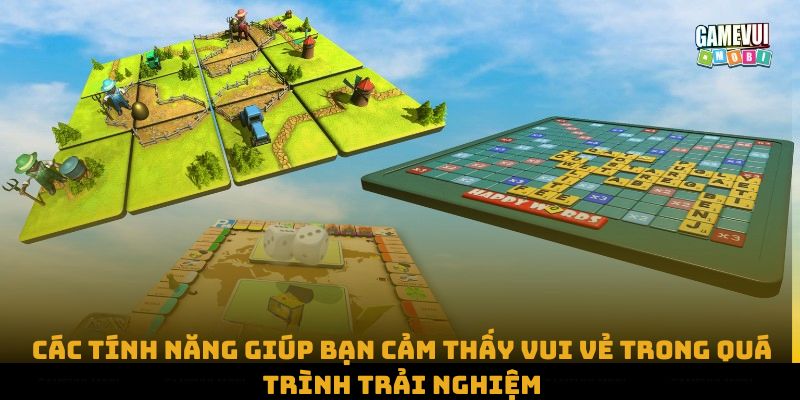 Các tính năng giúp bạn cảm thấy vui vẻ trong quá trình trải nghiệm