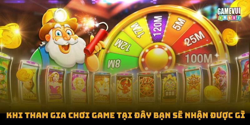 Khi tham gia chơi game tại đây bạn sẽ nhận được gì