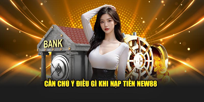 Nạp Tiền New88 – Giao Dịch Tin Cậy, Uy Tín Tuyệt Đối