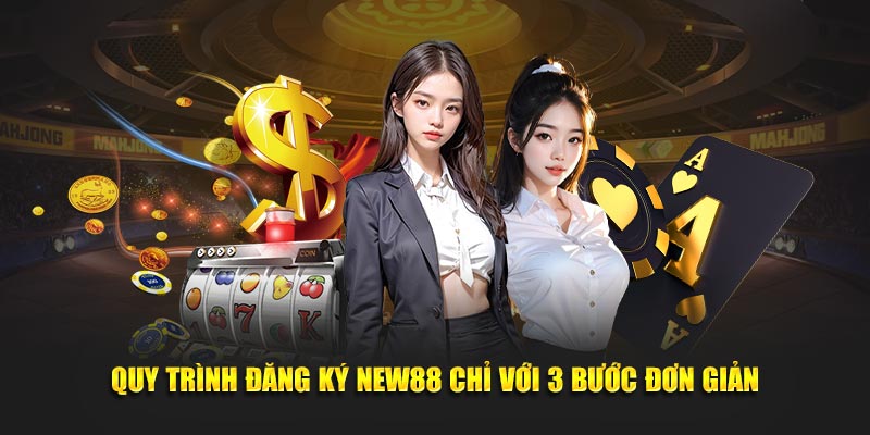 Đăng Ký New88 – Cách Tham Gia Nhanh Nhận Ưu Đãi Mới Nhất